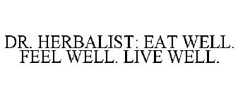 DR. HERBALIST: EAT WELL. FEEL WELL. LIVE WELL.