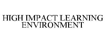 HIGH IMPACT LEARNING ENVIRONMENTS