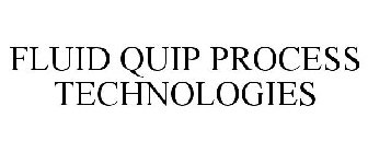 FLUID QUIP PROCESS TECHNOLOGIES
