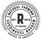 R EST. 2015 PITTSBURGH NATURAL FARMING MODERN TECHNIQUES GROWN IN AMERICA