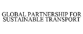 GLOBAL PARTNERSHIP FOR SUSTAINABLE TRANSPORT 