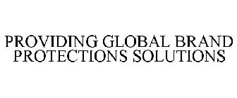 PROVIDING GLOBAL BRAND PROTECTION SOLUTIONS