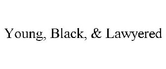 YOUNG, BLACK, & LAWYERED