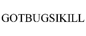 GOTBUGSIKILL