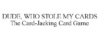 DUDE WHO STOLE MY CARDS! THE CARD-JACKING CARD GAME