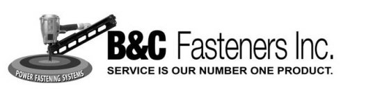 B&C FASTENERS INC. SERVICE IS OUR NUMBER ONE PRODUCT. POWER FASTENING SYSTEMS