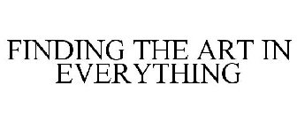 FINDING THE ART IN EVERYTHING