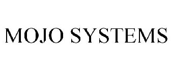 MOJO SYSTEMS