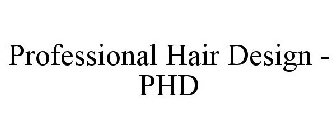 PROFESSIONAL HAIR DESIGN - PHD