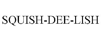 SQUISH-DEE-LISH