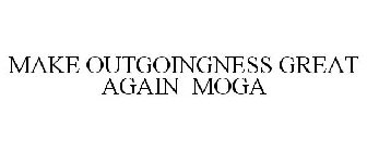 MAKE OUTGOINGNESS GREAT AGAIN MOGA