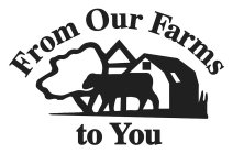 FROM OUR FARMS TO YOU