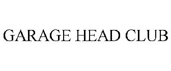 GARAGE HEAD CLUB