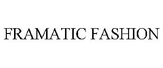 FRAMATIC FASHION