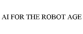 AI FOR THE ROBOT AGE