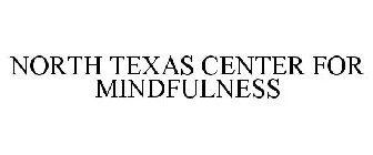NORTH TEXAS CENTER FOR MINDFULNESS