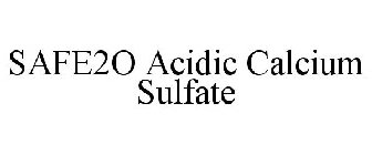 SAFE2O ACIDIC CALCIUM SULFATE