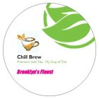 CHILL BREW PREMIUM ICED TEA - MY CUP OFTEA BROOKLYN'S FINEST