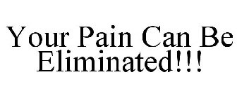 YOUR PAIN CAN BE ELIMINATED!!!