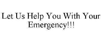LET US HELP YOU WITH YOUR EMERGENCY!!!