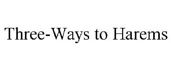 THREE-WAYS TO HAREMS