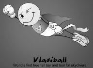 V VLADIBALL WORLD'S FIRST FREE FALL TOY AND TOOL FOR SKYDIVERS