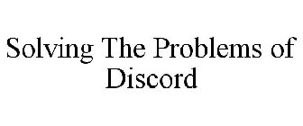 SOLVING THE PROBLEMS OF DISCORD