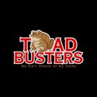 TOAD BUSTERS WE AIN'T AFRAID OF NO TOADS
