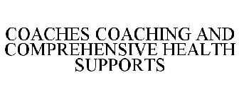 COACHES COACHING AND COMPREHENSIVE HEALTH SUPPORTS