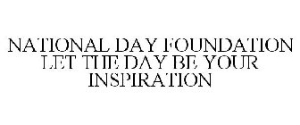 NATIONAL DAY FOUNDATION LET THE DAY BE YOUR INSPIRATION