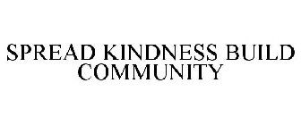 SPREAD KINDNESS BUILD COMMUNITY