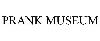 PRANK MUSEUM