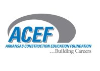 ACEF ARKANSAS CONSTRUCTION EDUCATION FOUNDATION ...BUILDING CAREERS