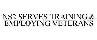 NS2 SERVES TRAINING & EMPLOYING VETERANS