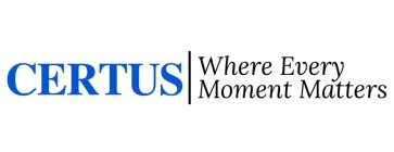CERTUS WHERE EVERY MOMENT MATTERS