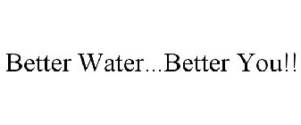 BETTER WATER...BETTER YOU!!