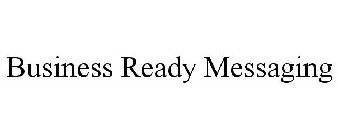 BUSINESS READY MESSAGING