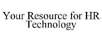 YOUR RESOURCE FOR HR TECHNOLOGY