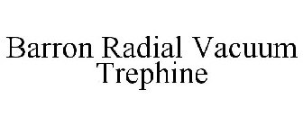 BARRON RADIAL VACUUM TREPHINE