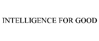 INTELLIGENCE FOR GOOD