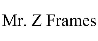 MR. Z FRAMES