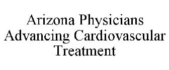 ARIZONA PHYSICIANS ADVANCING CARDIOVASCULAR TREATMENT