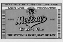 MELLOW TRADE CO. SINCE 2017 STAY TRUE BE AUTHENTIC LIVE FREE THE SYSTEM IS HYPED, STAY MELLOW