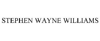 STEPHEN WAYNE WILLIAMS