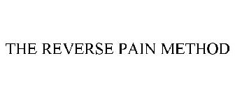 THE REVERSE PAIN METHOD