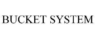 BUCKET SYSTEM
