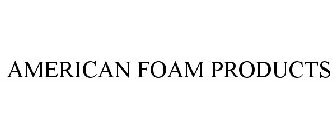 AMERICAN FOAM PRODUCTS