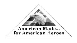 AMERICAN MADE... FOR AMERICAN HEROES