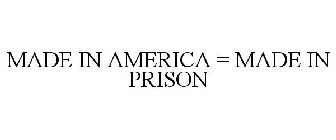 MADE IN AMERICA = MADE IN PRISON