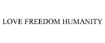 LOVE FREEDOM HUMANITY